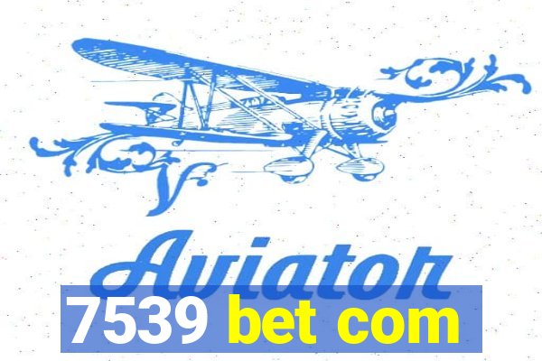 7539 bet com